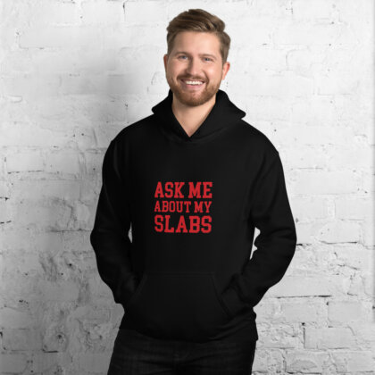 ASK ME ABOUT MY SLABS Unisex Hoodie